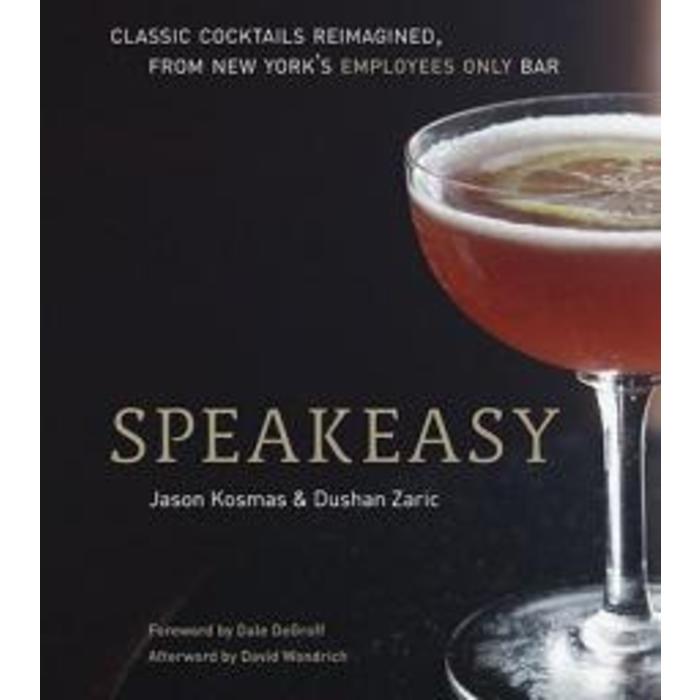 Speakeasy: The Employees Only Guide to Classic Cocktails Reimagined