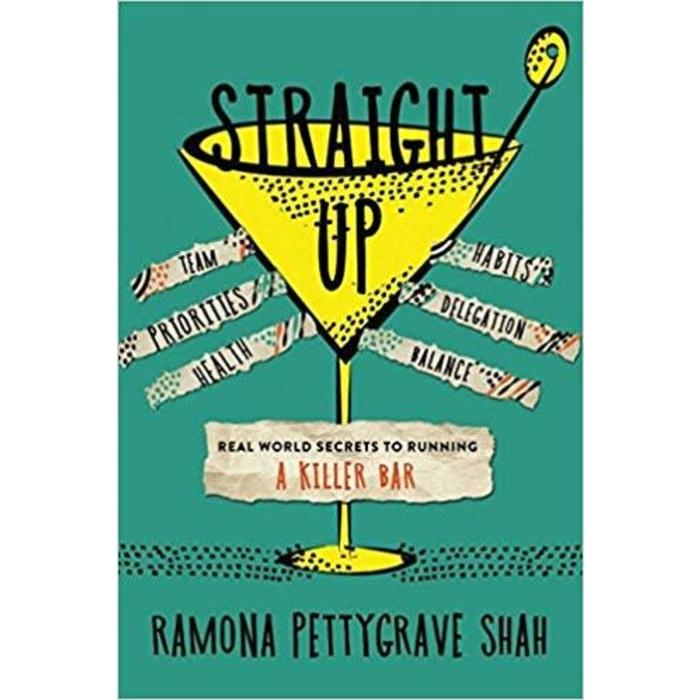 Straight Up: Real World Secrets to Running a Killer Bar; by Ramona Pettygrave Shah